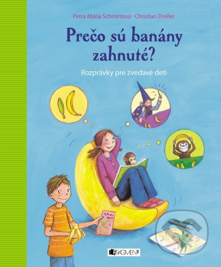 Kniha: Prečo sú banány zahnuté? (Christian Dreller a Petra Maria Schmitt). Fragment, 2019 Kniha: Prečo sú banány zahnuté? (Christian Dreller a Petra Maria Schmitt). Fragment, 2019