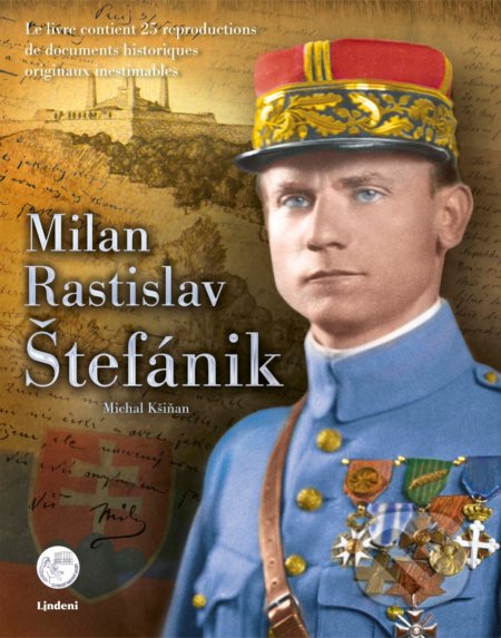 Kniha: Milan Rastislav Štefánik (francúzske vydanie) (Michal Kšiňan). Lindeni, 2019 Kniha: Milan Rastislav Štefánik (francúzske vydanie) (Michal Kšiňan). Lindeni, 2019