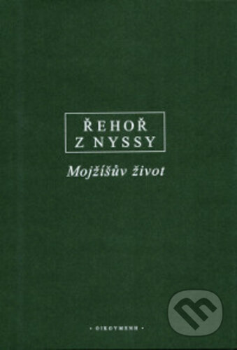 Kniha: Mojžíšův život (Řehoř z Nyssy). OIKOYMENH, 2019 Kniha: Mojžíšův život (Řehoř z Nyssy). OIKOYMENH, 2019