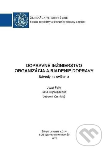 Kniha: Dopravné inžinierstvo - Organizácia a riadenie dopravy (Jozef Paľo, Jana Kapčuljaková a Ľubomír Černický). EDIS, 2019 Kniha: Dopravné inžinierstvo - Organizácia a riadenie dopravy (Jozef Paľo, Jana Kapčuljaková a Ľubomír Černický). EDIS, 2019