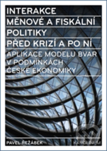 Kniha: Interakce měnové a fiskální politiky před krizí a po ní (Pavel Řežábek). Karolinum, 2019 Kniha: Interakce měnové a fiskální politiky před krizí a po ní (Pavel Řežábek). Karolinum, 2019