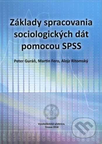 Kniha: Základy spracovania sociologických dát pomocou SPSS (Alojz Ritomský, Martin Fero a Peter Guráň). Trnavská univerzita - Filozofická fakulta, 2019 Kniha: Základy spracovania sociologických dát pomocou SPSS (Alojz Ritomský, Martin Fero a Peter Guráň). Trnavská univerzita - Filozofická fakulta, 2019