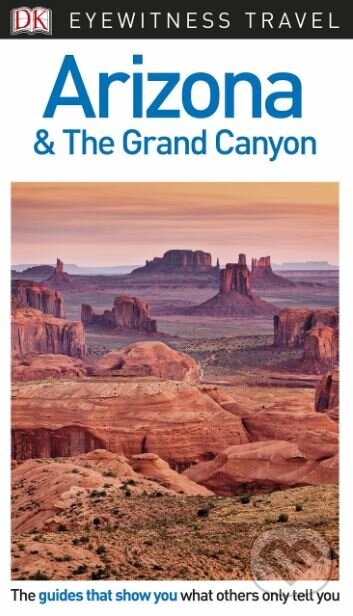 Kniha: Arizona and the Grand Canyon (Dorling Kindersley). Dorling Kindersley, 2017 Kniha: Arizona and the Grand Canyon (Dorling Kindersley). Dorling Kindersley, 2017