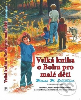 Kniha: Velká kniha o Bohu pro malé děti (Marian M. Schoolland a Paul Stoub). Poutníkova četba, 2013 Kniha: Velká kniha o Bohu pro malé děti (Marian M. Schoolland a Paul Stoub). Poutníkova četba, 2013
