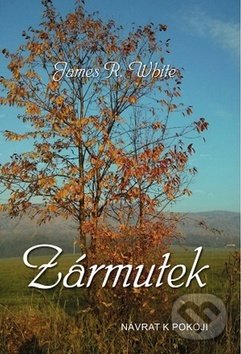 Kniha: Zármutek (James R. White). Poutníkova četba, 2016 Kniha: Zármutek (James R. White). Poutníkova četba, 2016