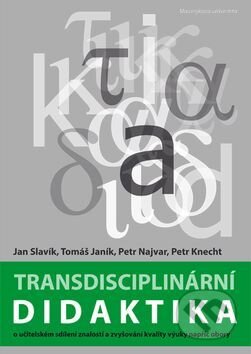 Kniha: Transdisciplinární didaktika (Jan Slavík, Petr Knecht, Petr Najvar a Tomáš Janík). Masarykova univerzita v Brně, Paido, 2017 Kniha: Transdisciplinární didaktika (Jan Slavík, Petr Knecht, Petr Najvar a Tomáš Janík). Masarykova univerzita v Brně, Paido, 2017