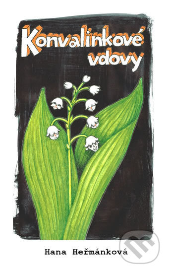 Kniha: Konvalinkové vdovy (Hana Heřmánková). Klika, 2017 Kniha: Konvalinkové vdovy (Hana Heřmánková). Klika, 2017