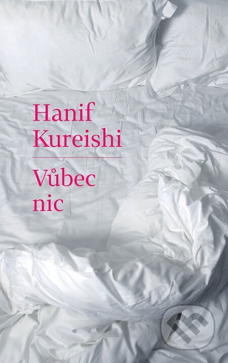 E-kniha: Vůbec nic (Hanif Kureishi). Slovart CZ, 2018 E-kniha: Vůbec nic (Hanif Kureishi). Slovart CZ, 2018