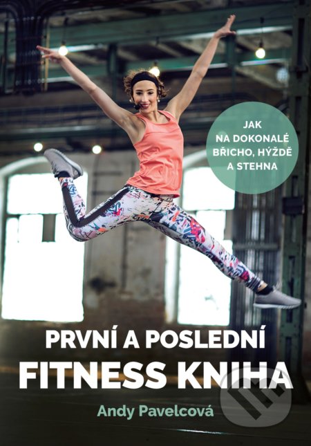 První a poslední fitness kniha - Andy Pavelcová, CPRESS, 2019