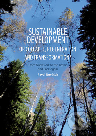 Kniha: Sustainable Develepment or Collapse, Regeneration and Transformation? (Pavel Nováček). Univerzita Palackého v Olomouci, 2015 Kniha: Sustainable Develepment or Collapse, Regeneration and Transformation? (Pavel Nováček). Univerzita Palackého v Olomouci, 2015