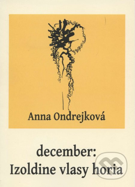 Kniha: December: Izoldine vlasy horia (Anna Ondrejková). NORAMI, 2014 Kniha: December: Izoldine vlasy horia (Anna Ondrejková). NORAMI, 2014