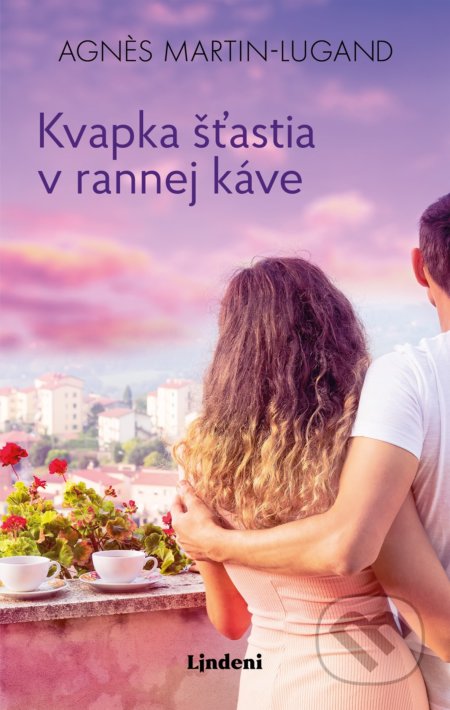 Kniha: Kvapka šťastia v rannej káve (Agnes Martin-Lugand). Lindeni, 2019 Kniha: Kvapka šťastia v rannej káve (Agnes Martin-Lugand). Lindeni, 2019