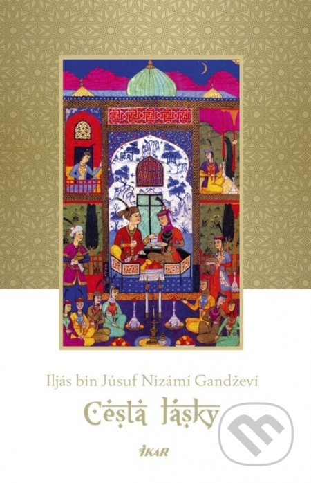 Kniha: Cesta lásky (Iljás bin Júsuf Nizámí Gandževí). Ikar, 2019 Kniha: Cesta lásky (Iljás bin Júsuf Nizámí Gandževí). Ikar, 2019