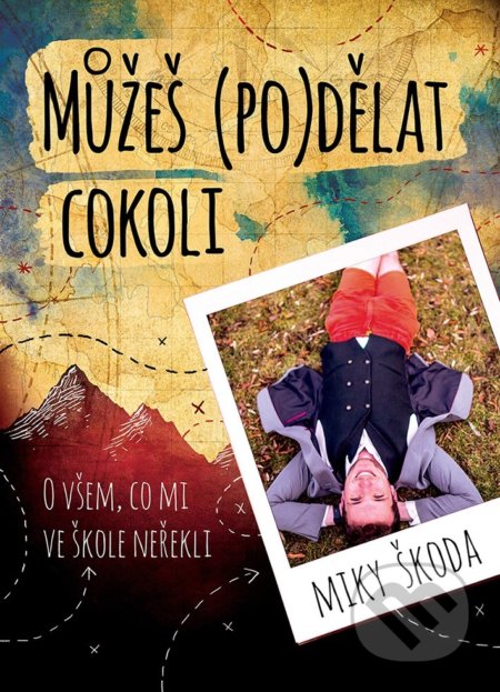 Kniha: Můžeš (po)dělat cokoli (Miky Škoda). XYZ, 2019 Kniha: Můžeš (po)dělat cokoli (Miky Škoda). XYZ, 2019