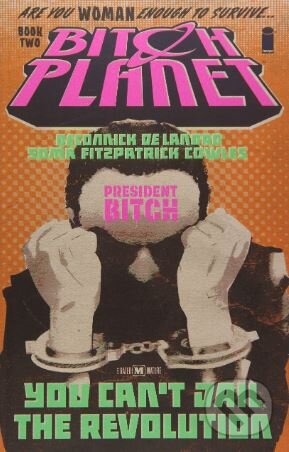 Kniha: Bitch Planet (Volume 2) (Kelly Sue DeConnick). Image Comics, 2017 Kniha: Bitch Planet (Volume 2) (Kelly Sue DeConnick). Image Comics, 2017