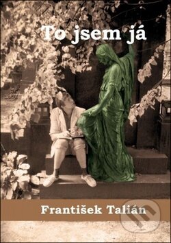 Kniha: To jsem já (František Talián). Fortuna, 2018 Kniha: To jsem já (František Talián). Fortuna, 2018