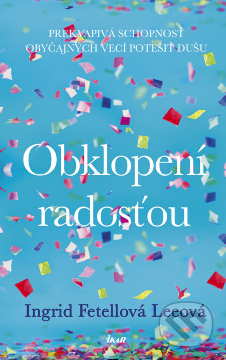 Kniha: Obklopení radosťou (Ingrid Fetell Lee), 2019 Kniha: Obklopení radosťou (Ingrid Fetell Lee), 2019
