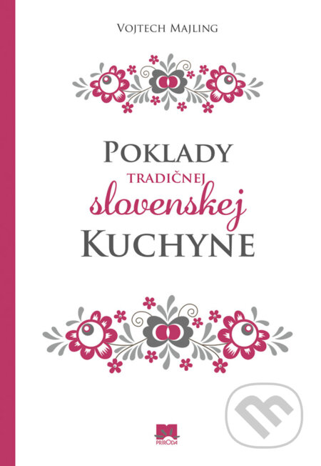 Kniha: Poklady tradičnej slovenskej kuchyne (Vojtech Majling). Príroda, 2019 Kniha: Poklady tradičnej slovenskej kuchyne (Vojtech Majling). Príroda, 2019