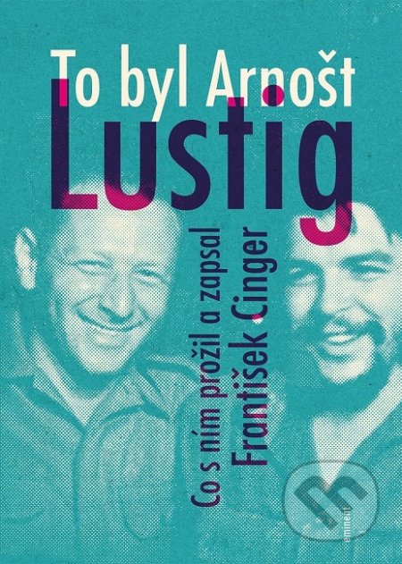 Kniha: To byl Arnošt Lustig (František Cinger). Eminent, 2019 Kniha: To byl Arnošt Lustig (František Cinger). Eminent, 2019