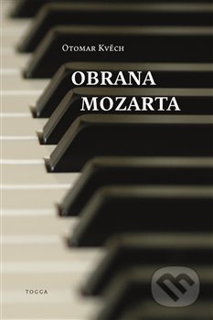 Kniha: Obrana Mozarta (Otomar Kvěch). Togga, 2019 Kniha: Obrana Mozarta (Otomar Kvěch). Togga, 2019