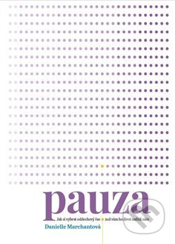 Kniha: Pauza (Danielle Marchant). Alpha book, 2019 Kniha: Pauza (Danielle Marchant). Alpha book, 2019