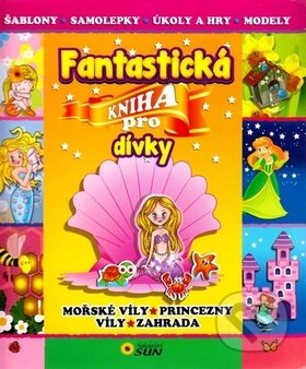Kniha: Fantastická kniha pro dívky (SUN). SUN, 2016 Kniha: Fantastická kniha pro dívky (SUN). SUN, 2016