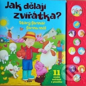 Kniha: Jak dělají zvířátka? Starý farmář farmu měl (SUN). SUN, 2018 Kniha: Jak dělají zvířátka? Starý farmář farmu měl (SUN). SUN, 2018