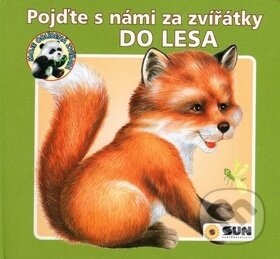 Kniha: Pojďte s námi za zvířátky Do lesa (SUN). SUN, 2018 Kniha: Pojďte s námi za zvířátky Do lesa (SUN). SUN, 2018