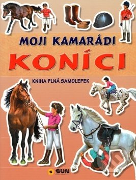 Kniha: Moji kamarádi koníci (SUN). SUN, 2019 Kniha: Moji kamarádi koníci (SUN). SUN, 2019
