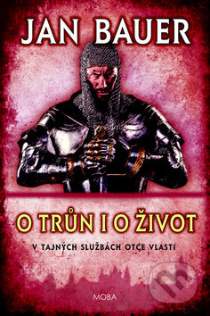 Kniha: O trůn i o život (Jan Bauer). Moba, 2019 Kniha: O trůn i o život (Jan Bauer). Moba, 2019