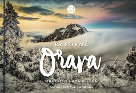 Kniha: Čarovná Orava - Magical Orava Region (Martin Kmeť a Martina Bakšová). CBS, 2019 Kniha: Čarovná Orava - Magical Orava Region (Martin Kmeť a Martina Bakšová). CBS, 2019