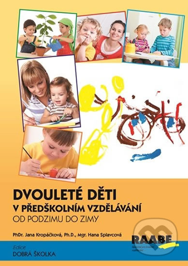 Kniha: Dvouleté děti v předškolním vzdělávání I. (Hana Splavcová a Jana Kropáčková). Raabe CZ, 2016 Kniha: Dvouleté děti v předškolním vzdělávání I. (Hana Splavcová a Jana Kropáčková). Raabe CZ, 2016