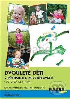 Kniha: Dvouleté děti v předškolním vzdělávání II. (Hana Splavcová a Jana Kropáčková). Raabe CZ, 2019 Kniha: Dvouleté děti v předškolním vzdělávání II. (Hana Splavcová a Jana Kropáčková). Raabe CZ, 2019