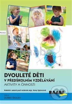 Kniha: Dvouleté děti v předškolním vzdělávání III. (Hana Splavcová a kolektiv). Raabe CZ, 2019 Kniha: Dvouleté děti v předškolním vzdělávání III. (Hana Splavcová a kolektiv). Raabe CZ, 2019