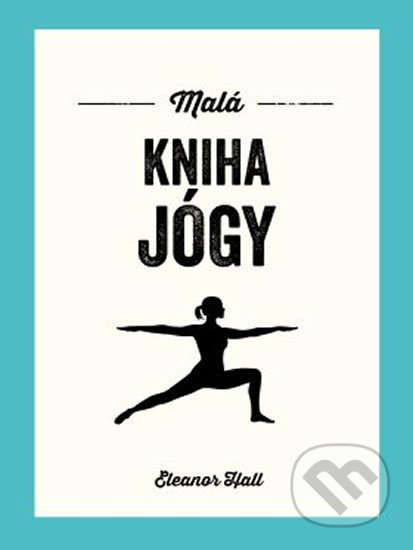 Kniha: Malá kniha jógy (Eleanor Hall). Edice knihy Omega, 2019 Kniha: Malá kniha jógy (Eleanor Hall). Edice knihy Omega, 2019