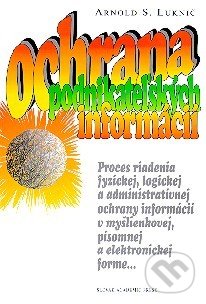 Kniha: Ochrana podnikateľských informácií (Arnold S. Luknič). Slovak Academic Press, 1998 Kniha: Ochrana podnikateľských informácií (Arnold S. Luknič). Slovak Academic Press, 1998
