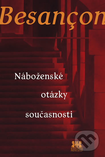 Kniha: Náboženské otázky současnosti (Alain Besancon). Barrister & Principal, 2019 Kniha: Náboženské otázky současnosti (Alain Besancon). Barrister & Principal, 2019