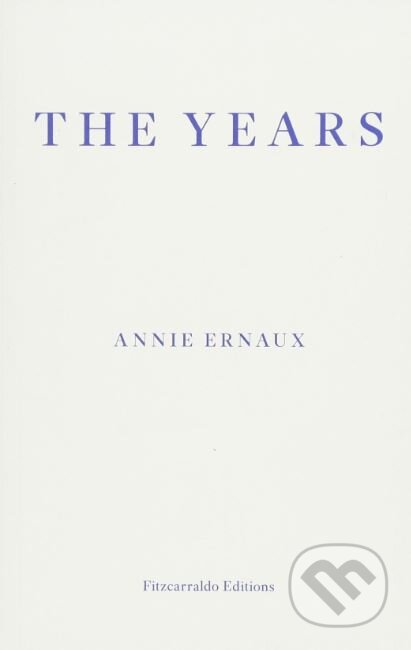 Kniha: The Years (Annie Ernaux). Fitzcarraldo Editions, 2018 Kniha: The Years (Annie Ernaux). Fitzcarraldo Editions, 2018
