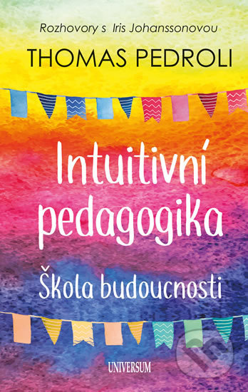 Kniha: Intuitivní pedagogika: Rozhovory s Iris (Thomas Pedroli). Universum, 2019 Kniha: Intuitivní pedagogika: Rozhovory s Iris (Thomas Pedroli). Universum, 2019