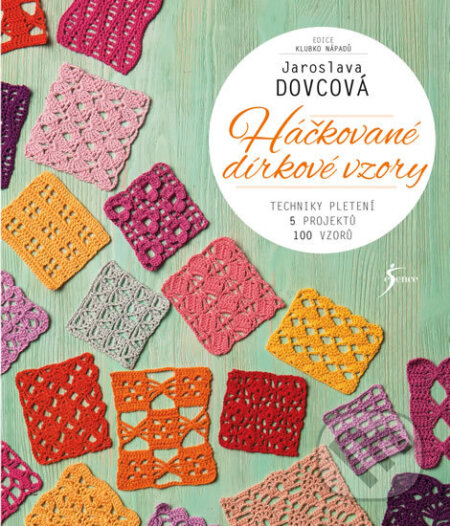 Kniha: Háčkované dírkové vzory (Jaroslava Dovcová). Esence, 2019 Kniha: Háčkované dírkové vzory (Jaroslava Dovcová). Esence, 2019