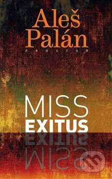 Kniha: Miss Exitus (Aleš Palán). Prostor, 2019 Kniha: Miss Exitus (Aleš Palán). Prostor, 2019
