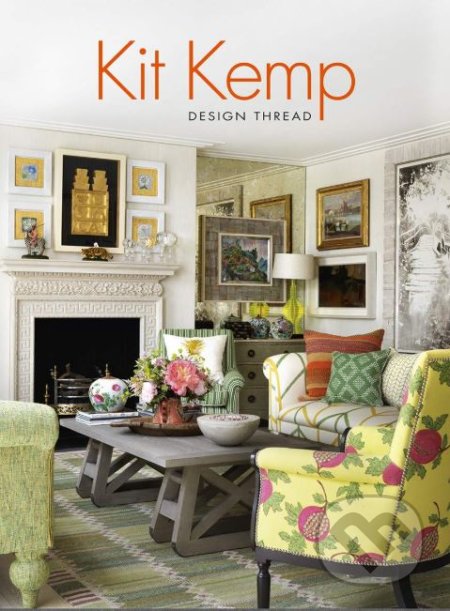 Kniha: Design Thread (Kit Kemp). Hardie Grant, 2019 Kniha: Design Thread (Kit Kemp). Hardie Grant, 2019