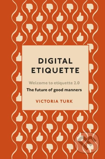 Kniha: Digital Etiquette (Victoria Turk). Ebury, 2019 Kniha: Digital Etiquette (Victoria Turk). Ebury, 2019