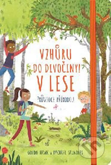 Kniha: Vzhůru do divočiny! V lese (Goldie Hawk a Rachel Saunders). Svojtka&Co., 2019 Kniha: Vzhůru do divočiny! V lese (Goldie Hawk a Rachel Saunders). Svojtka&Co., 2019