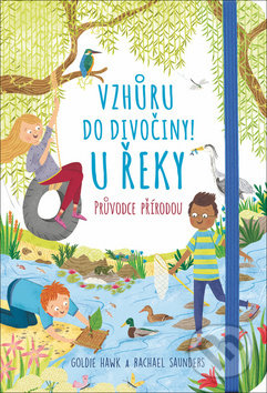 Kniha: Vzhůru do divočiny! U řeky (Goldie Hawk a Rachel Saunders). Svojtka&Co., 2019 Kniha: Vzhůru do divočiny! U řeky (Goldie Hawk a Rachel Saunders). Svojtka&Co., 2019