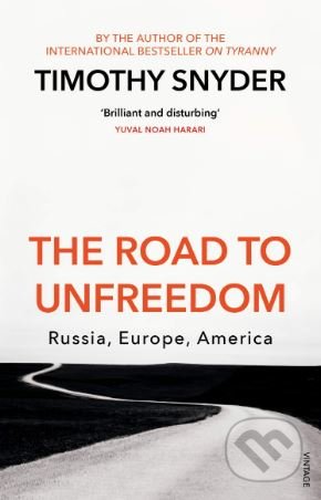Kniha: The Road to Unfreedom (Timothy Snyder). Vintage, 2019 Kniha: The Road to Unfreedom (Timothy Snyder). Vintage, 2019