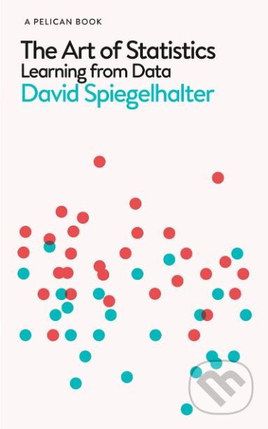 Kniha: The Art of Statistics (David Spiegelhalter). Penguin Books, 2019 Kniha: The Art of Statistics (David Spiegelhalter). Penguin Books, 2019