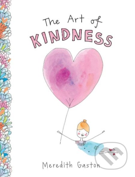 Kniha: The Art of Kindness (Meredith Gaston). Hardie Grant, 2019 Kniha: The Art of Kindness (Meredith Gaston). Hardie Grant, 2019