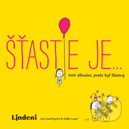 Kniha: Šťastie je… (Lisa Swerling a Ralph Lazar). Lindeni, 2019 Kniha: Šťastie je… (Lisa Swerling a Ralph Lazar). Lindeni, 2019