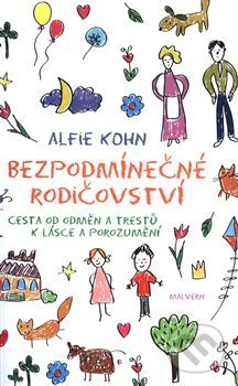 Kniha: Bezpodmínečné rodičovství (Alfie Kohn). Malvern, 2019 Kniha: Bezpodmínečné rodičovství (Alfie Kohn). Malvern, 2019